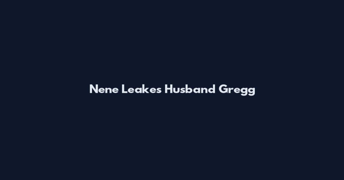 Nene Leakes Husband Gregg