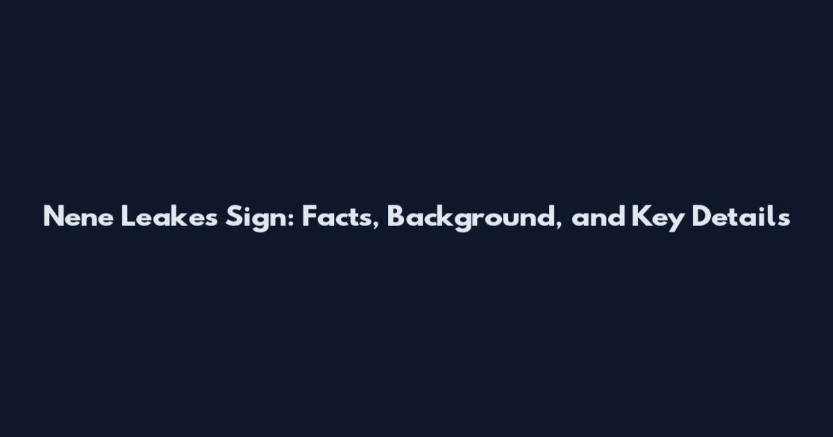 Nene Leakes Sign: Facts, Background, and Key Details