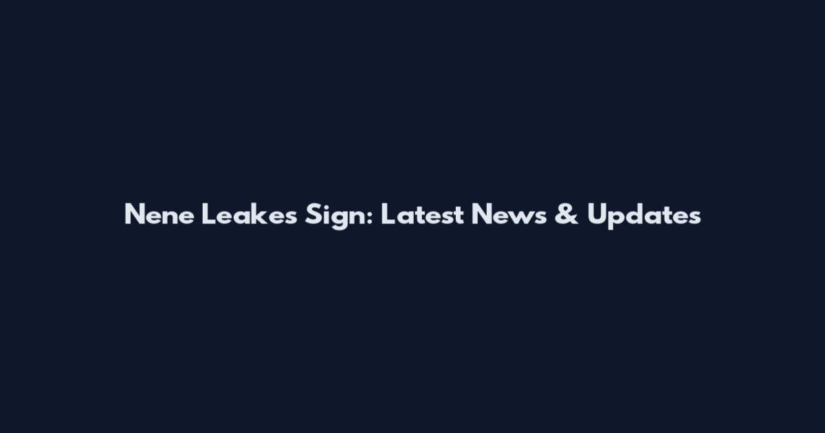 Nene Leakes Sign: Latest News & Updates