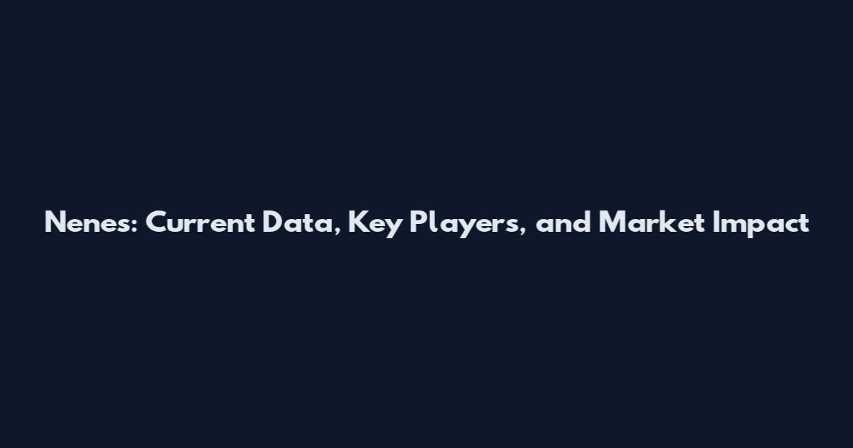 Nenes: Current Data, Key Players, and Market Impact
