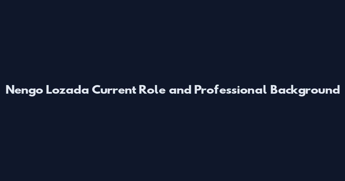 Nengo Lozada Current Role and Professional Background