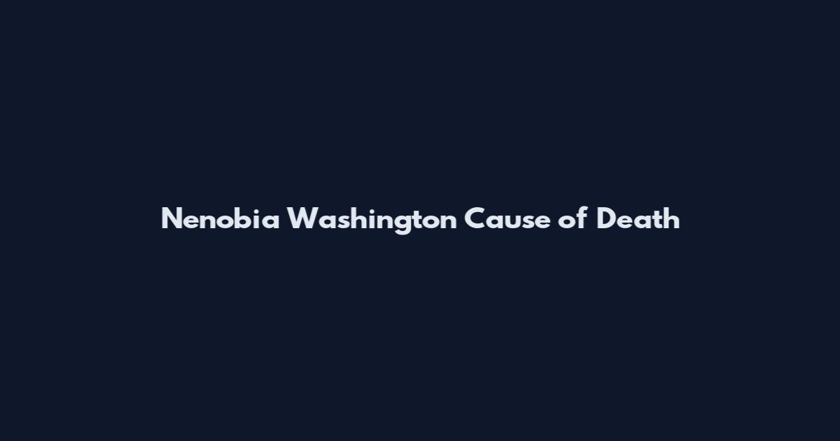 Nenobia Washington Cause of Death
