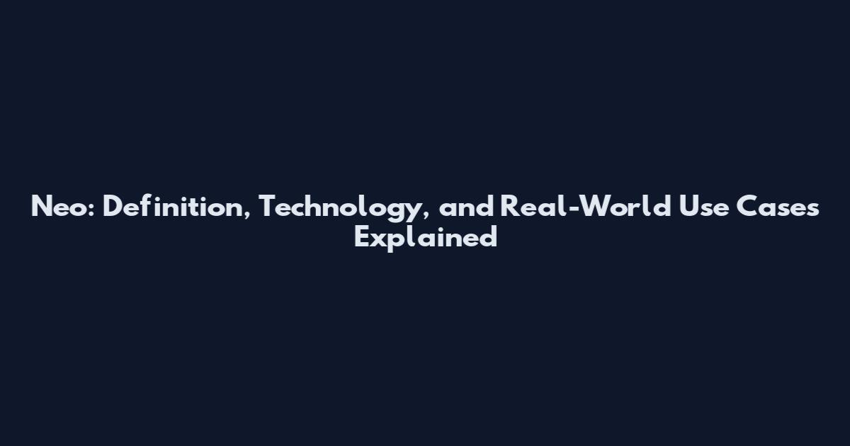 Neo: Definition, Technology, and Real-World Use Cases Explained