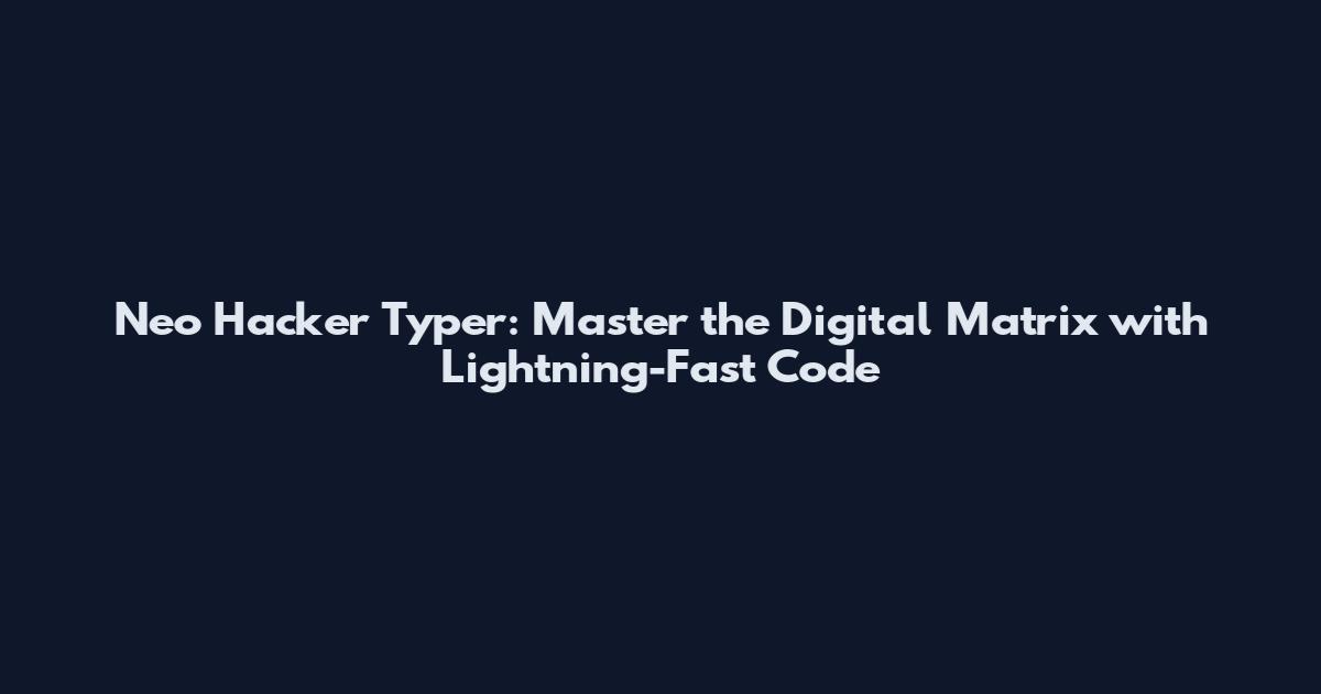 Neo Hacker Typer: Master the Digital Matrix with Lightning-Fast Code