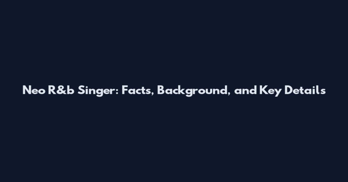 Neo R&b Singer: Facts, Background, and Key Details