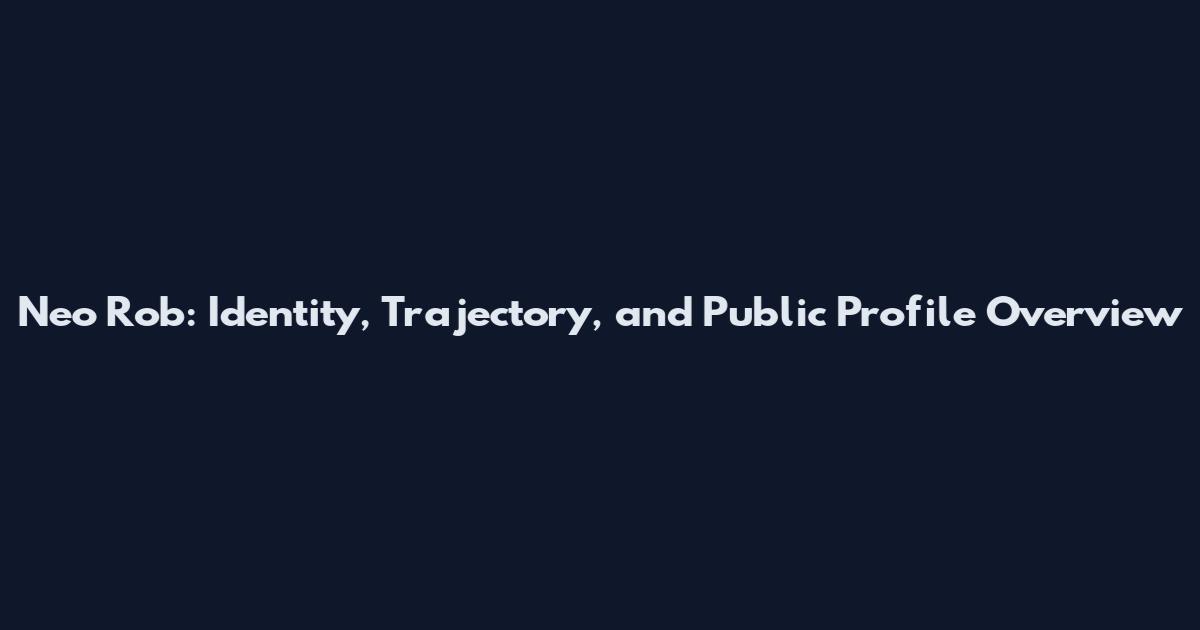 Neo Rob: Identity, Trajectory, and Public Profile Overview