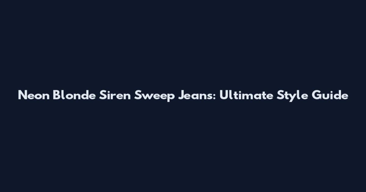 Neon Blonde Siren Sweep Jeans: Ultimate Style Guide