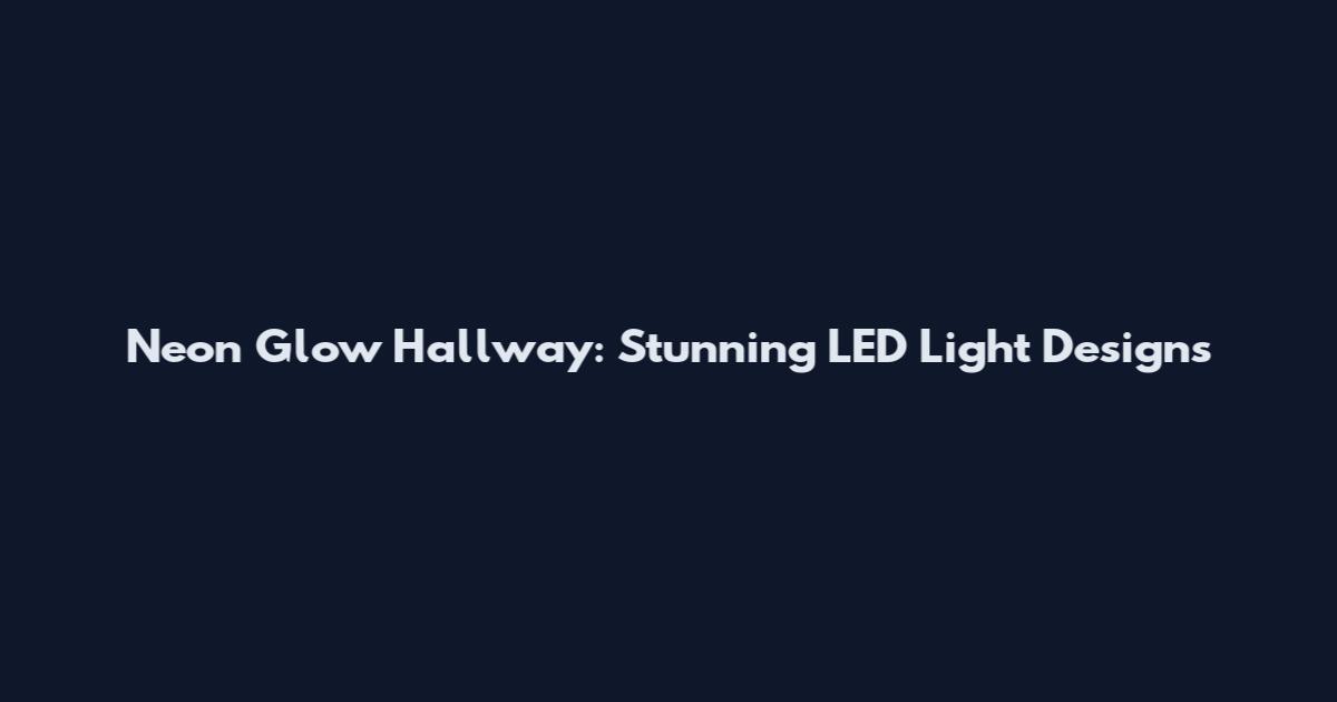 Neon Glow Hallway: Stunning LED Light Designs