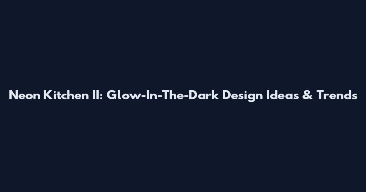 Neon Kitchen II: Glow-In-The-Dark Design Ideas & Trends