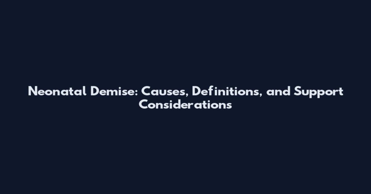 Neonatal Demise: Causes, Definitions, and Support Considerations