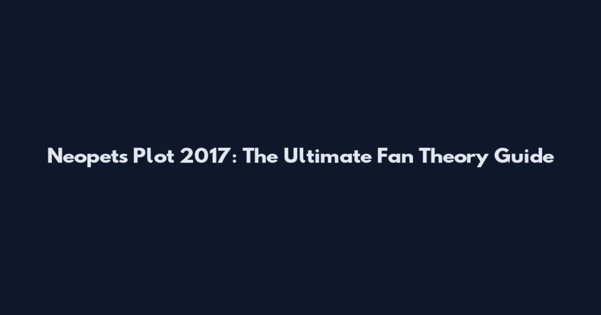 Neopets Plot 2017: The Ultimate Fan Theory Guide