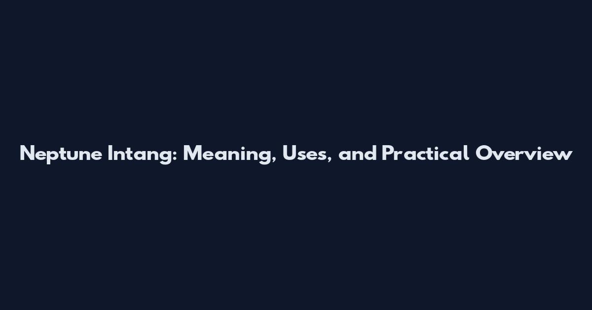 Neptune Intang: Meaning, Uses, and Practical Overview
