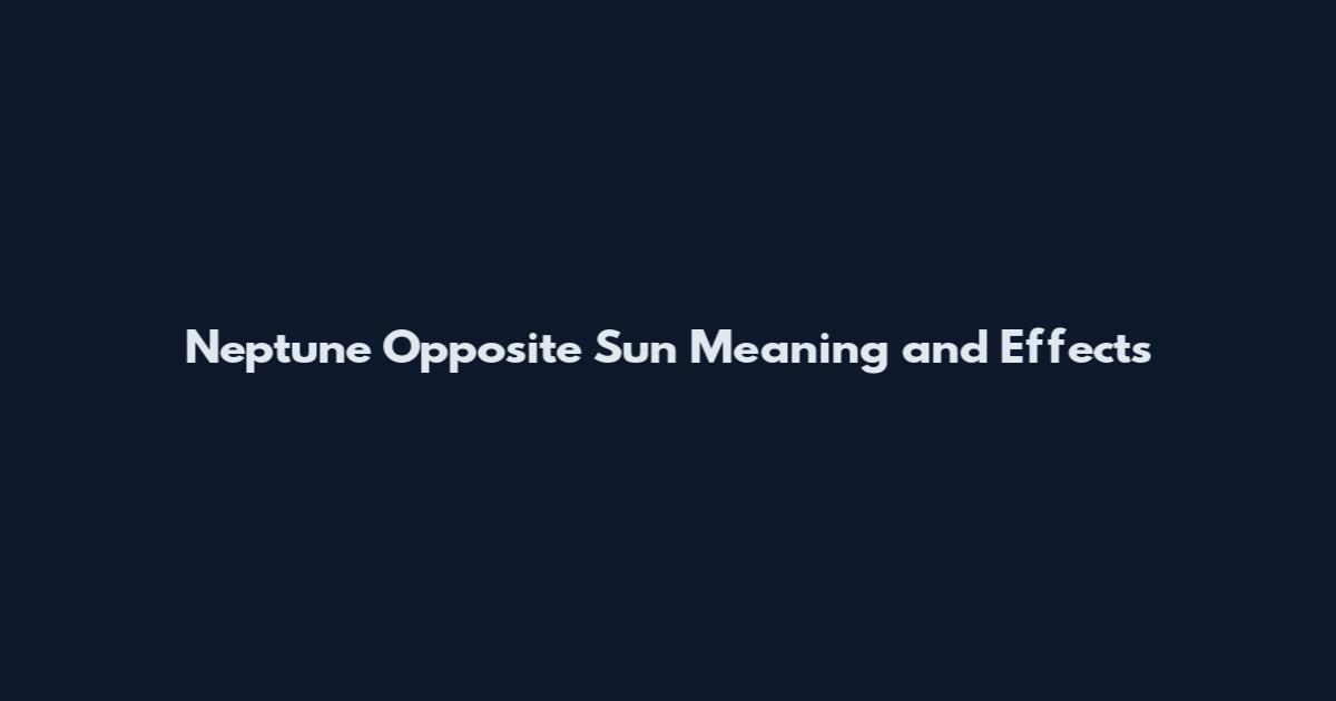 Neptune Opposite Sun Meaning and Effects