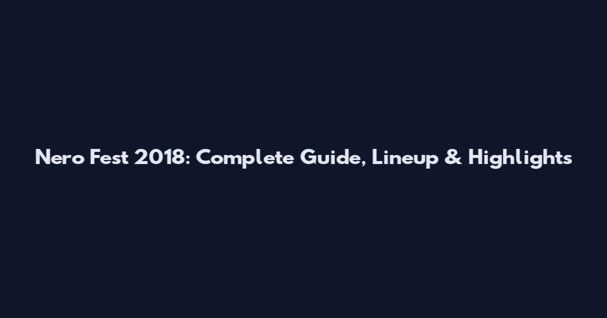 Nero Fest 2018: Complete Guide, Lineup & Highlights