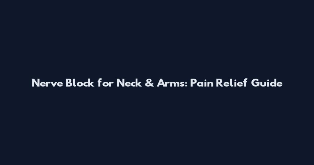 Nerve Block for Neck & Arms: Pain Relief Guide