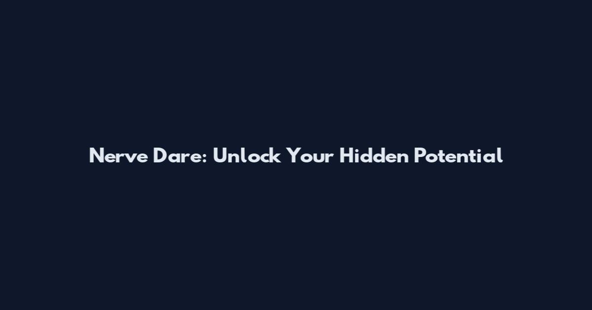 Nerve Dare: Unlock Your Hidden Potential