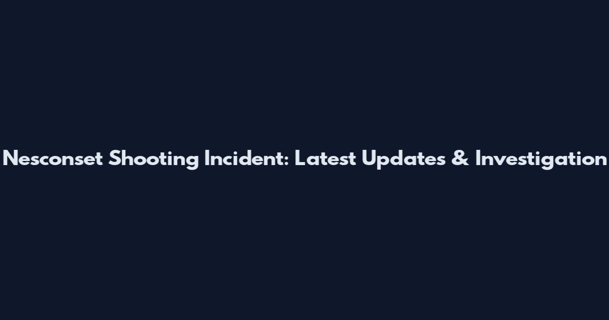 Nesconset Shooting Incident: Latest Updates & Investigation