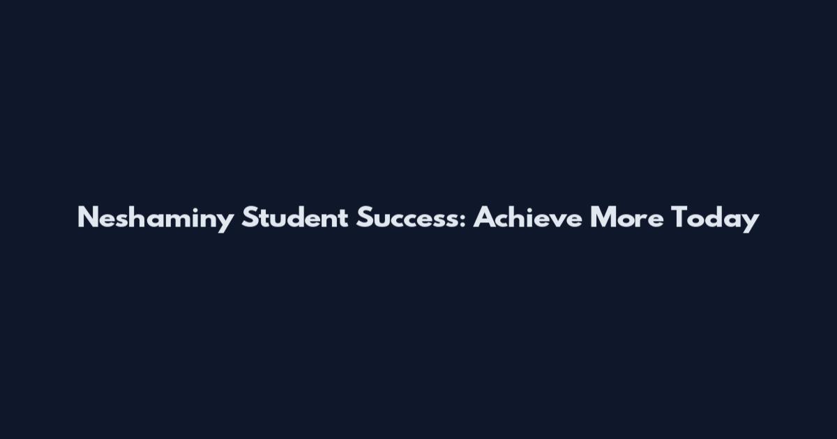 Neshaminy Student Success: Achieve More Today