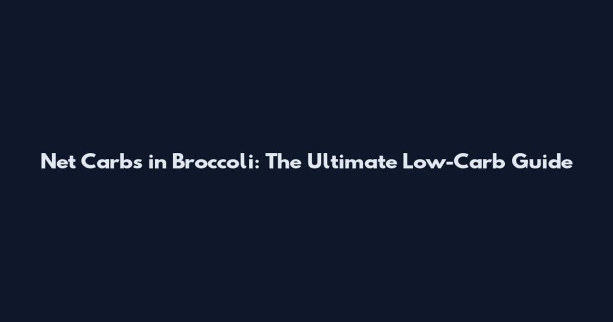 Net Carbs in Broccoli: The Ultimate Low-Carb Guide