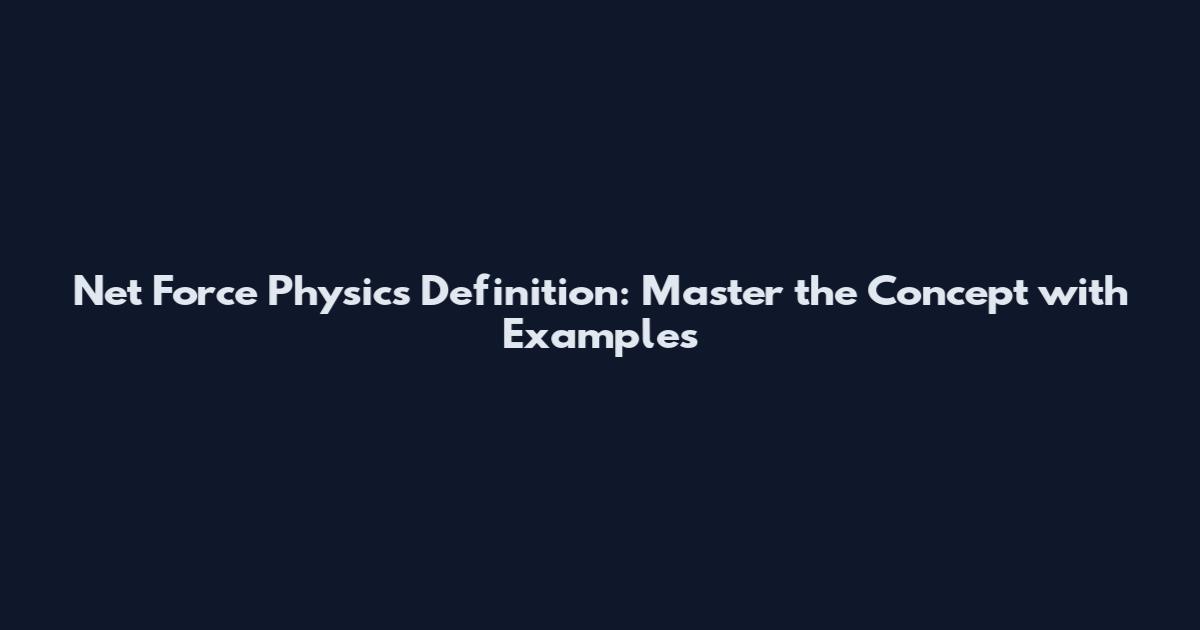 Net Force Physics Definition: Master the Concept with Examples