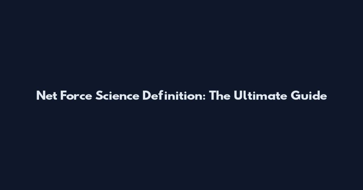 Net Force Science Definition: The Ultimate Guide