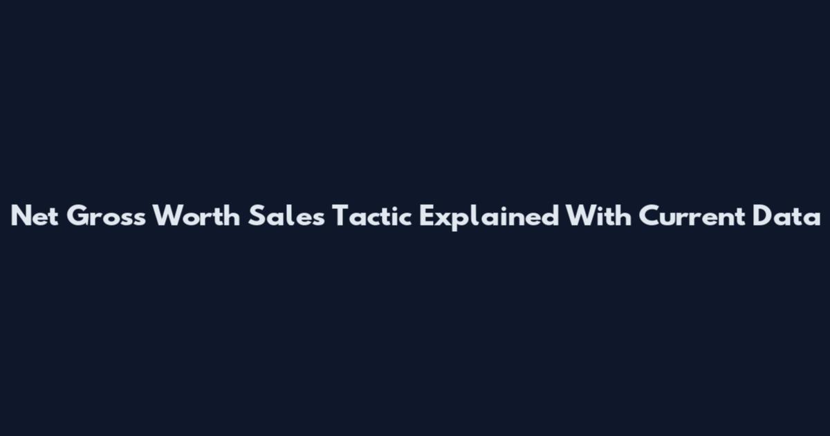 Net Gross Worth Sales Tactic Explained With Current Data