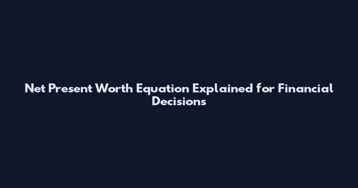 Net Present Worth Equation Explained for Financial Decisions