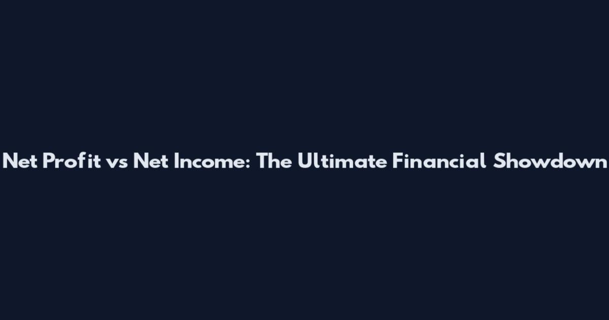 Net Profit vs Net Income: The Ultimate Financial Showdown