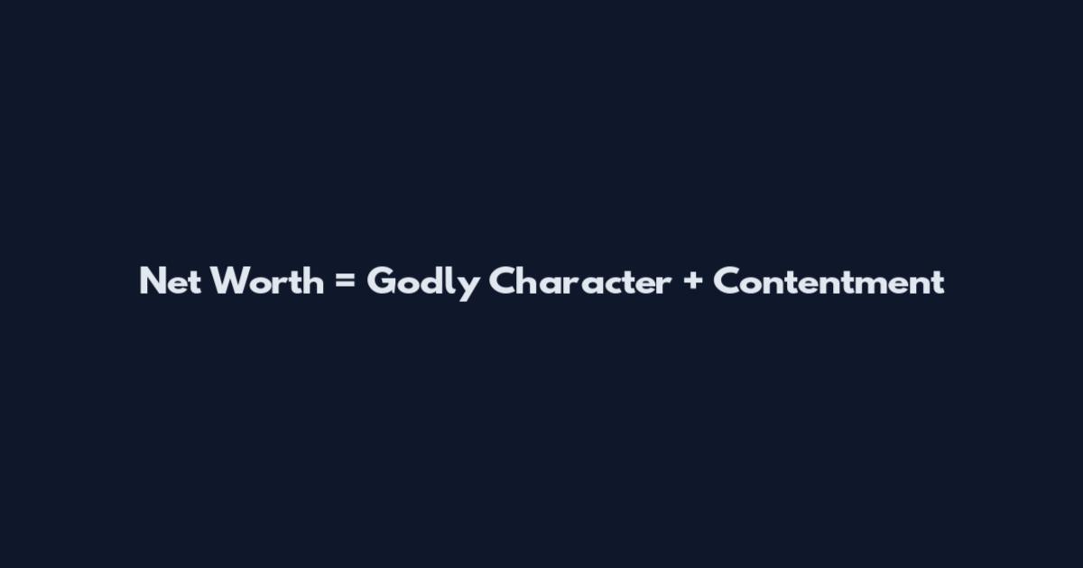 Net Worth = Godly Character + Contentment