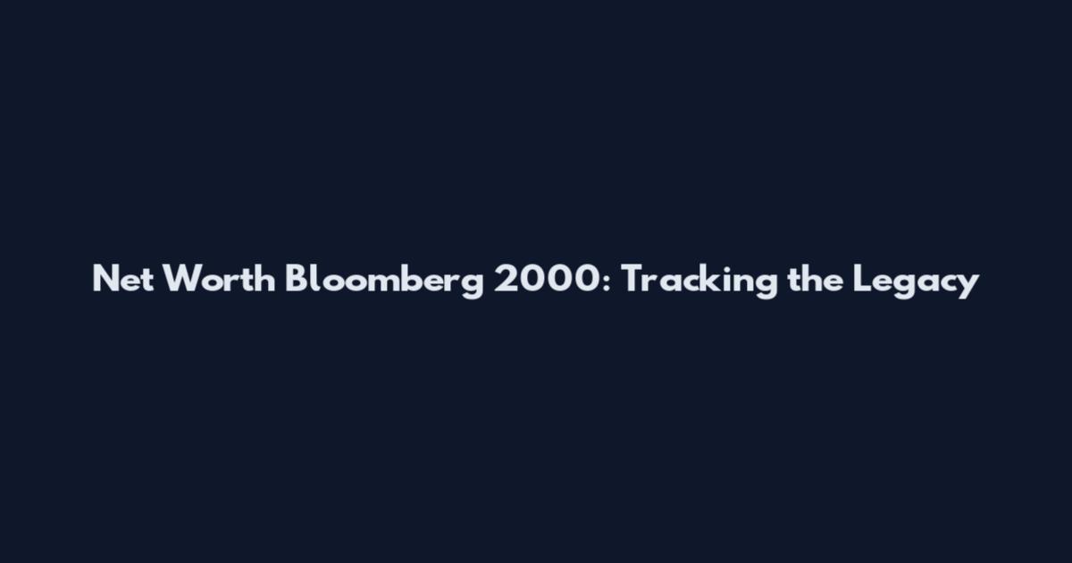Net Worth Bloomberg 2000: Tracking the Legacy