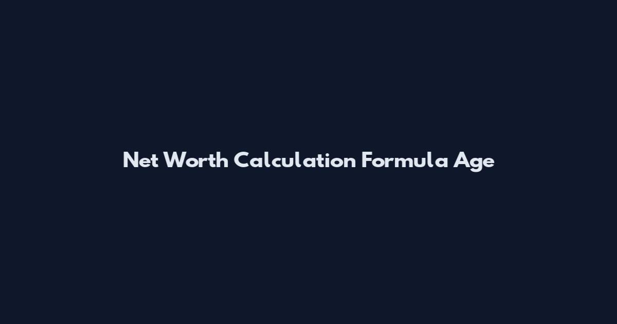 Net Worth Calculation Formula Age
