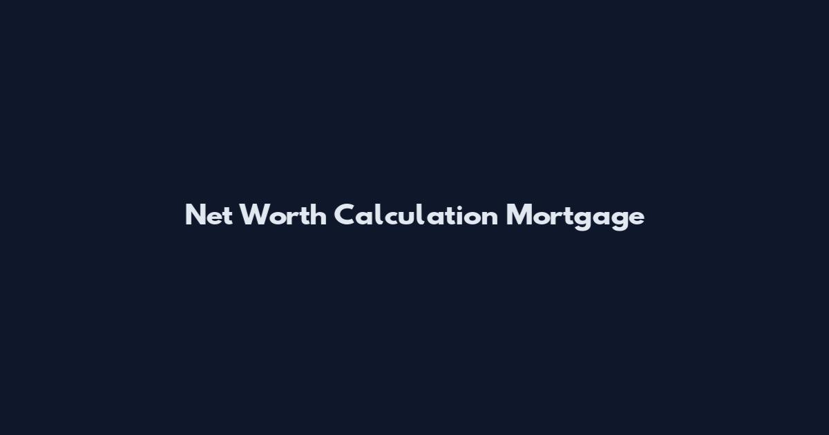 Net Worth Calculation Mortgage