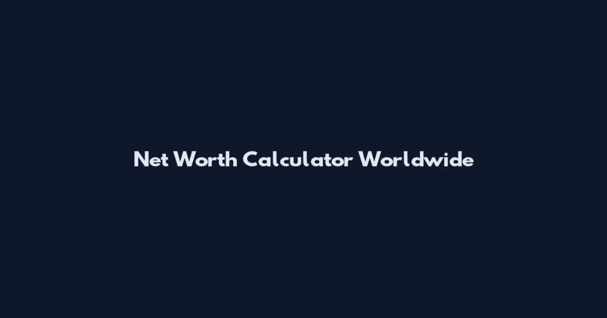 Net Worth Calculator Worldwide