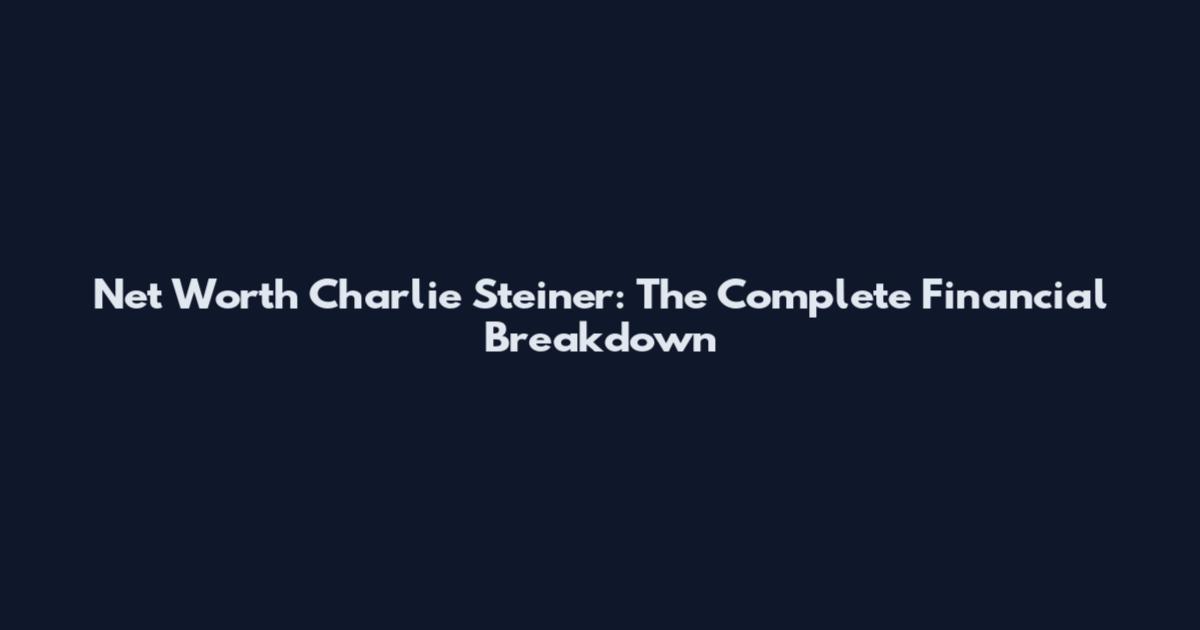Net Worth Charlie Steiner: The Complete Financial Breakdown