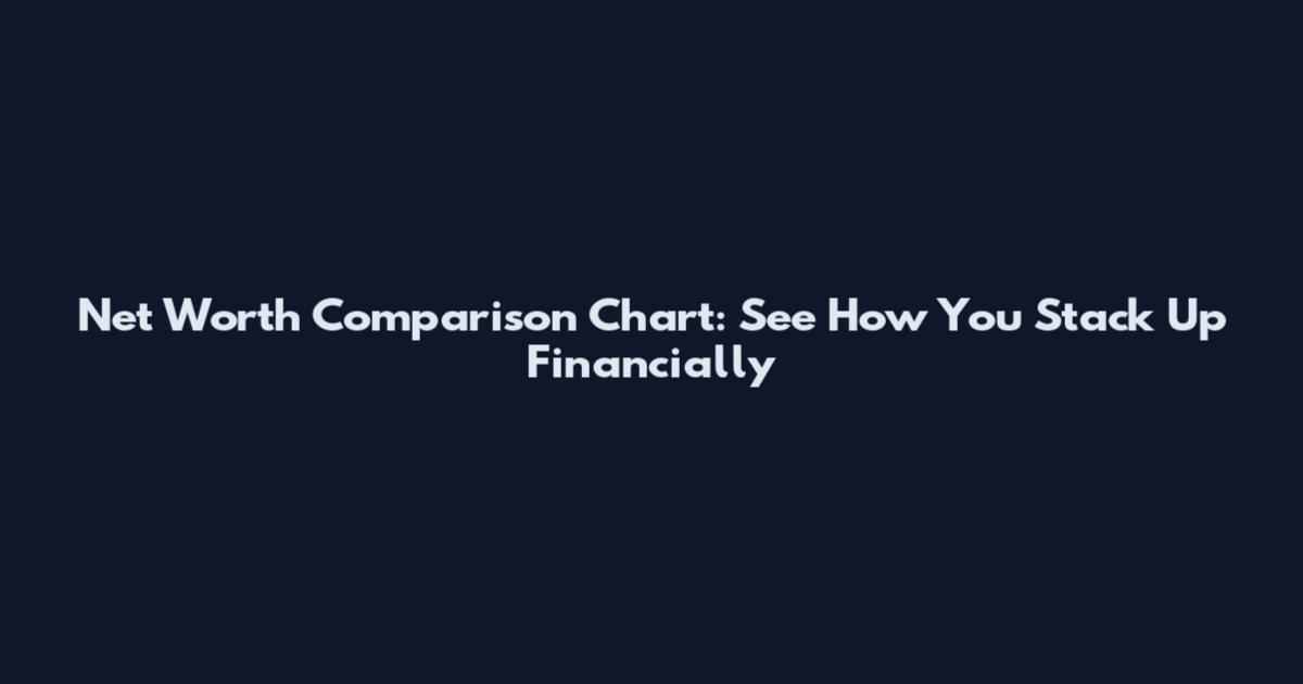 Net Worth Comparison Chart: See How You Stack Up Financially
