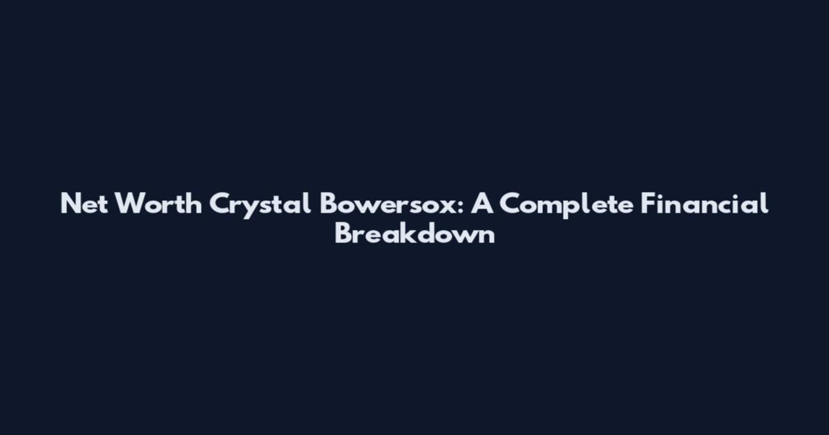 Net Worth Crystal Bowersox: A Complete Financial Breakdown