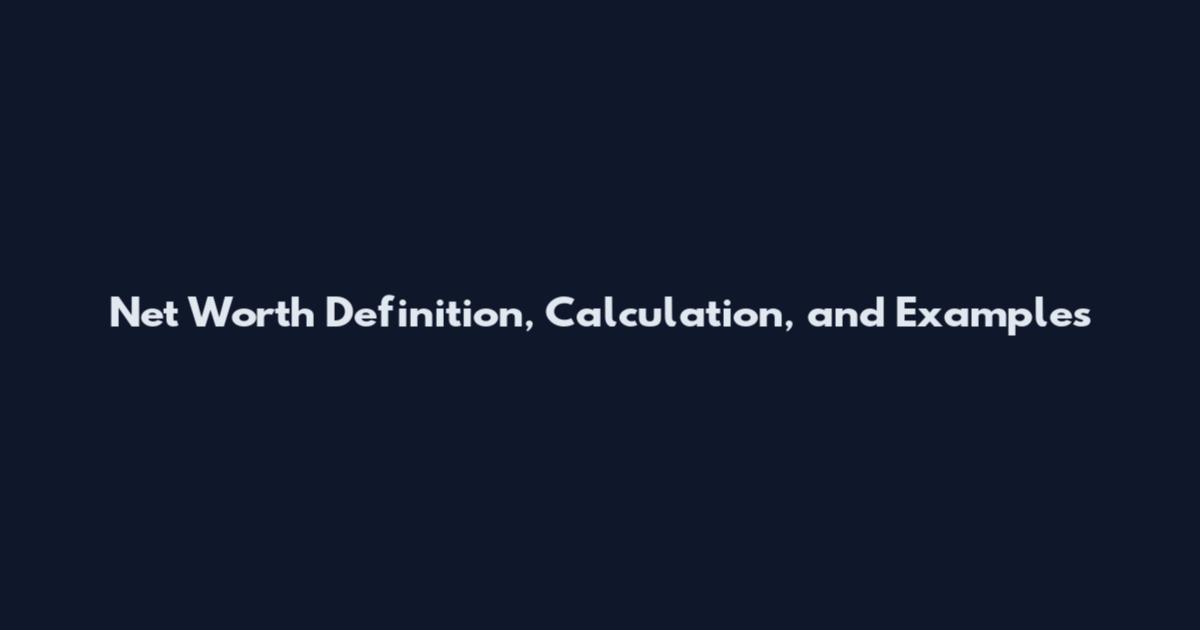 Net Worth Definition, Calculation, and Examples