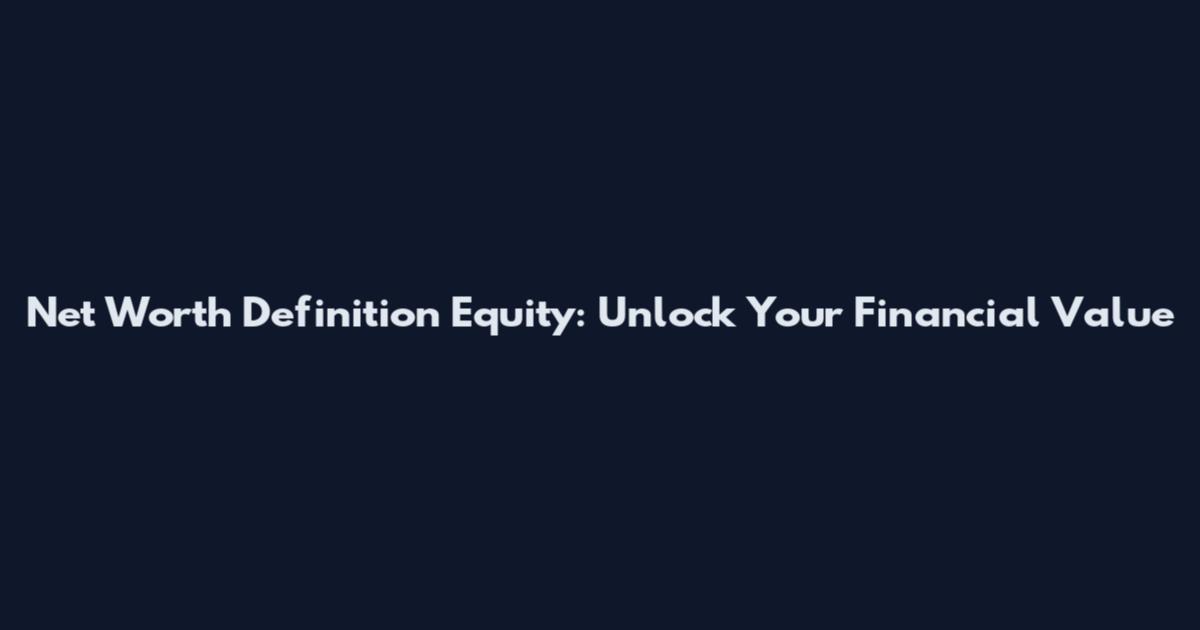 Net Worth Definition Equity: Unlock Your Financial Value