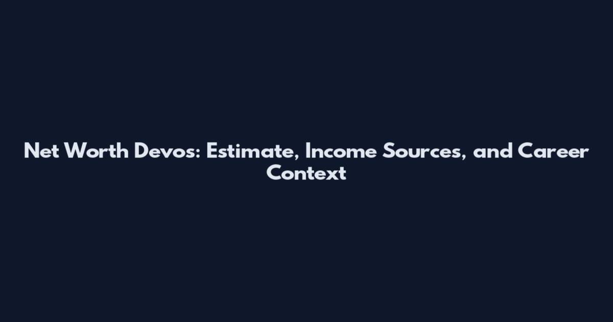 Net Worth Devos: Estimate, Income Sources, and Career Context