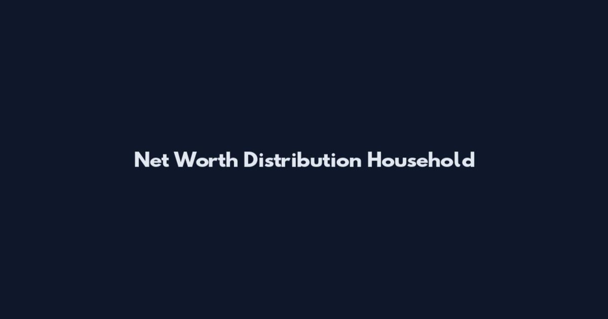 Net Worth Distribution Household
