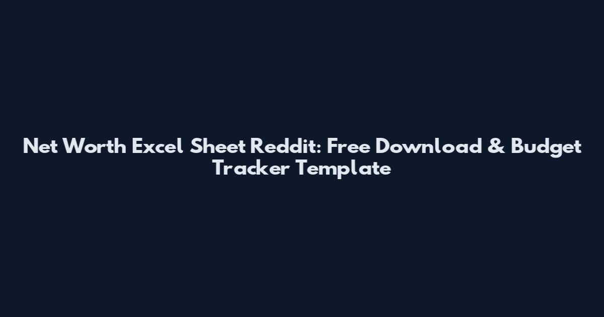 Net Worth Excel Sheet Reddit: Free Download & Budget Tracker Template