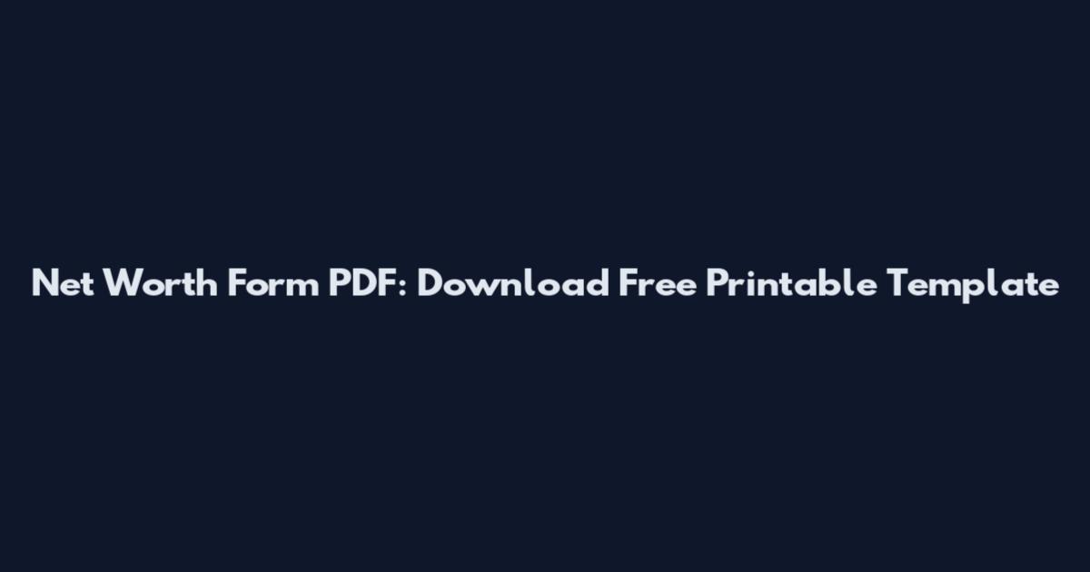 Net Worth Form PDF: Download Free Printable Template