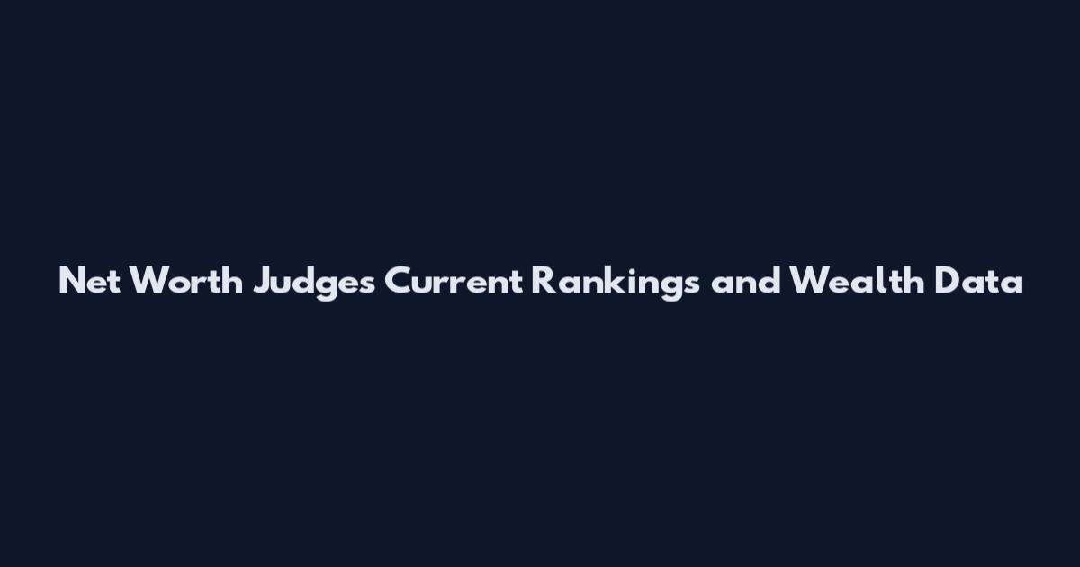 Net Worth Judges Current Rankings and Wealth Data
