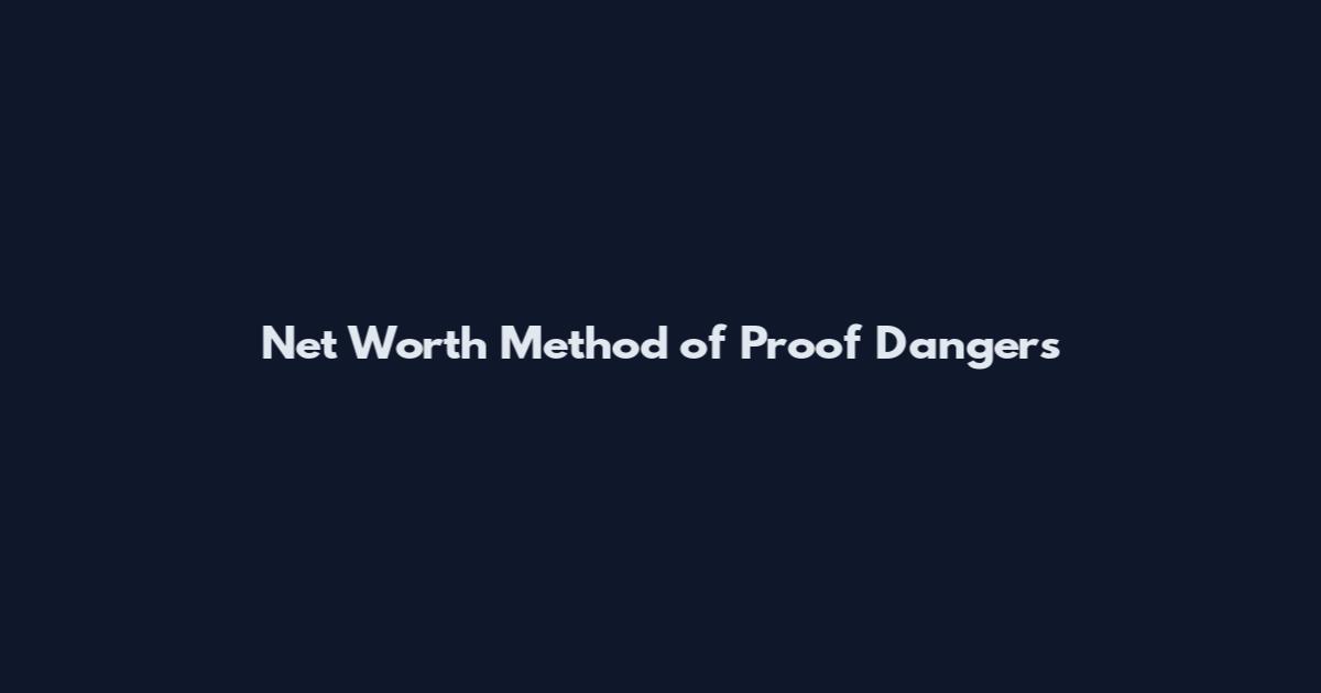Net Worth Method of Proof Dangers