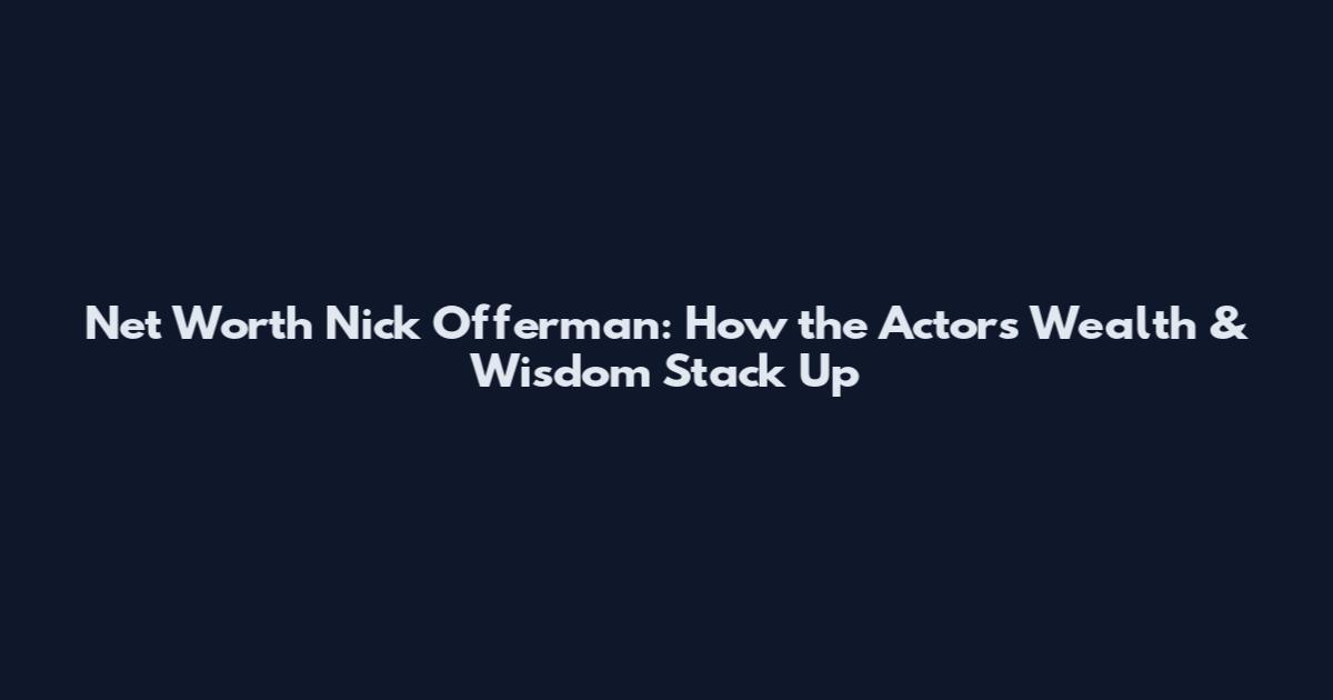 Net Worth Nick Offerman: How the Actor's Wealth & Wisdom Stack Up