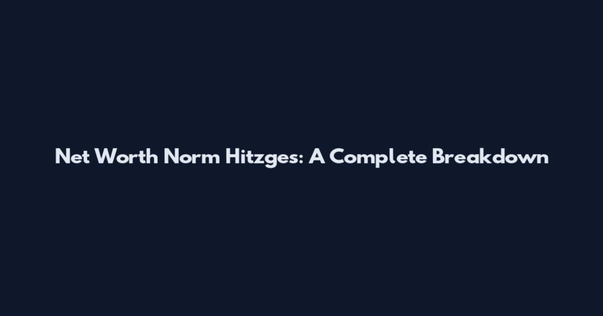 Net Worth Norm Hitzges: A Complete Breakdown