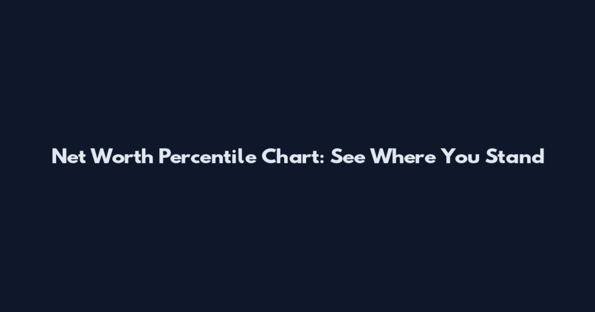 Net Worth Percentile Chart: See Where You Stand