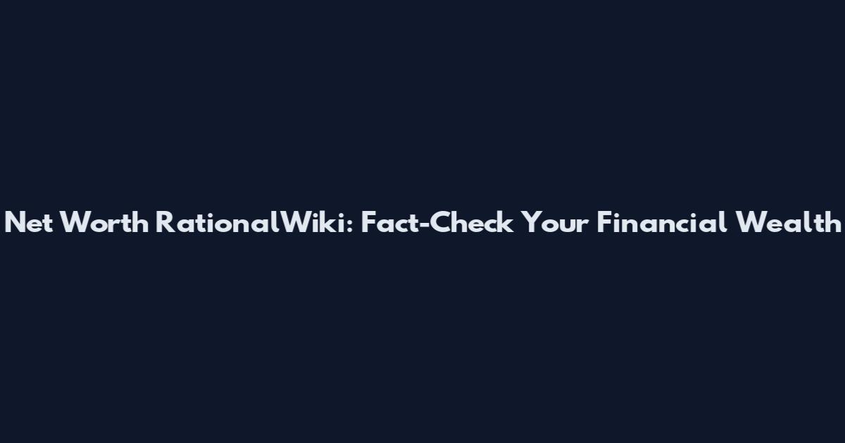 Net Worth RationalWiki: Fact-Check Your Financial Wealth