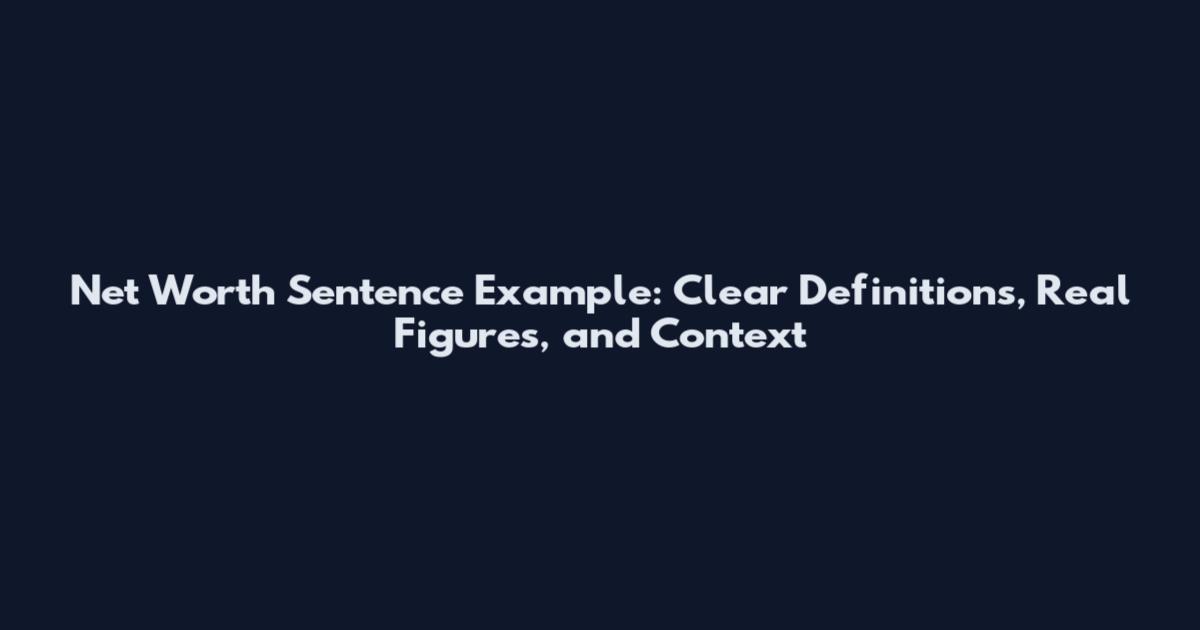 Net Worth Sentence Example: Clear Definitions, Real Figures, and Context