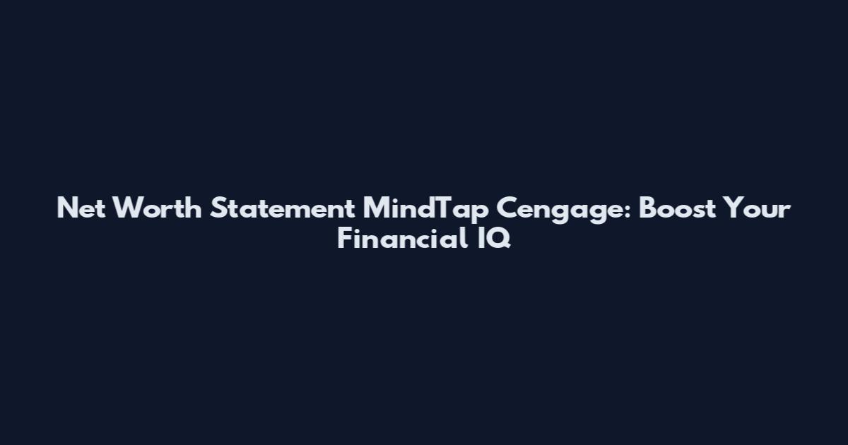 Net Worth Statement MindTap Cengage: Boost Your Financial IQ